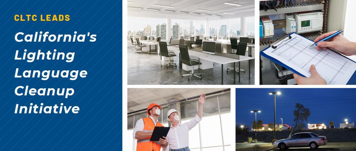 CLTC Leads -California's Lighting Language Cleanup Initiative- (An image collage with the interior of an office, construction workers, person writing on a clipboard, and car in a parking lot at night)