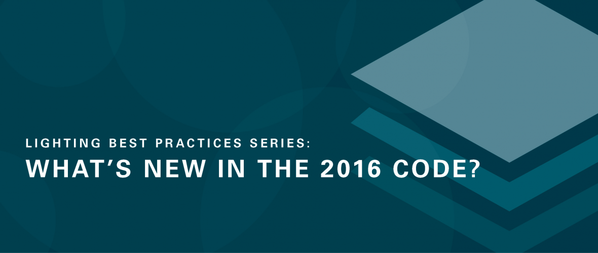 Lighting Best Practices Series: What's New in the 2016 Code